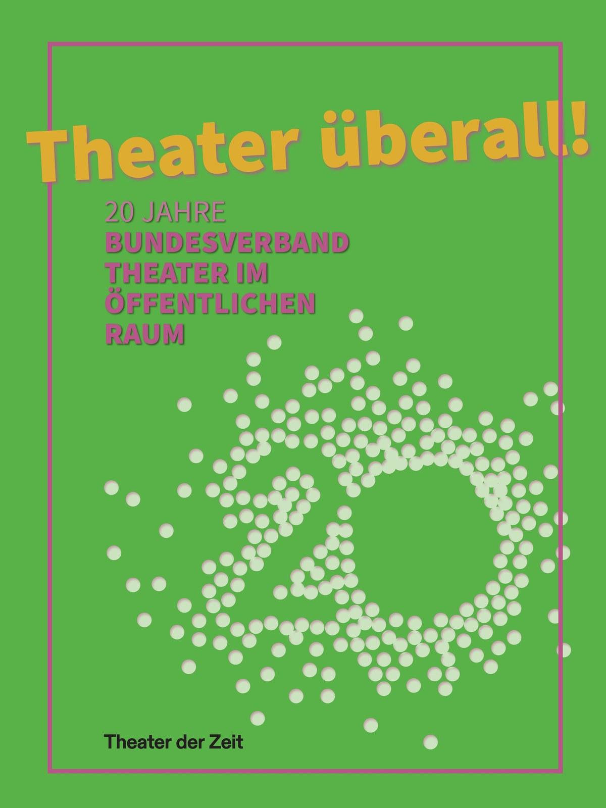 Cover „Theater überall! 20 Jahre Bundesverband Theater im Öffentlichen Raum“