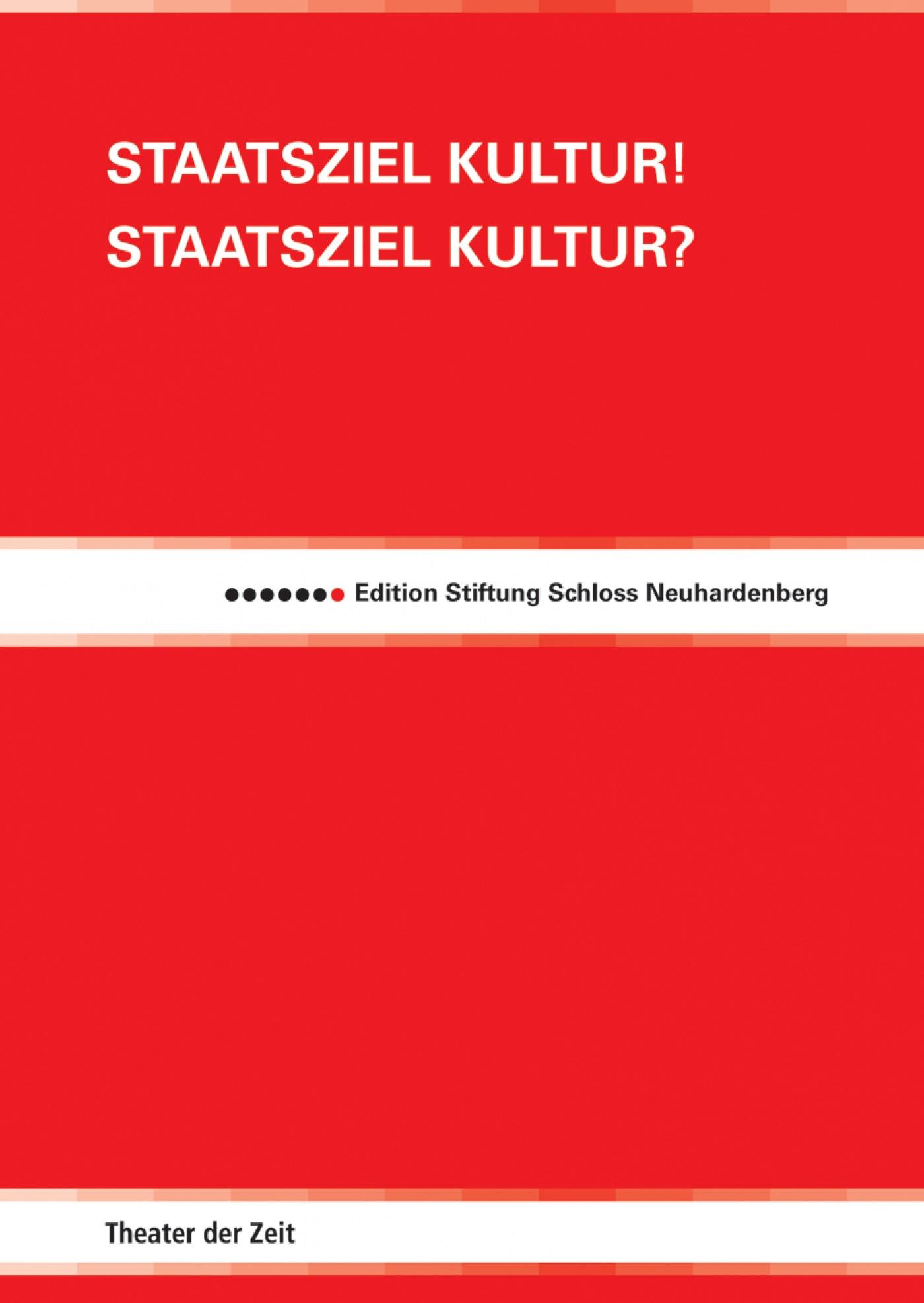 Edition Stiftung Schloss Neuhardenberg 1 "Staatsziel Kultur! Staatsziel Kultur?"