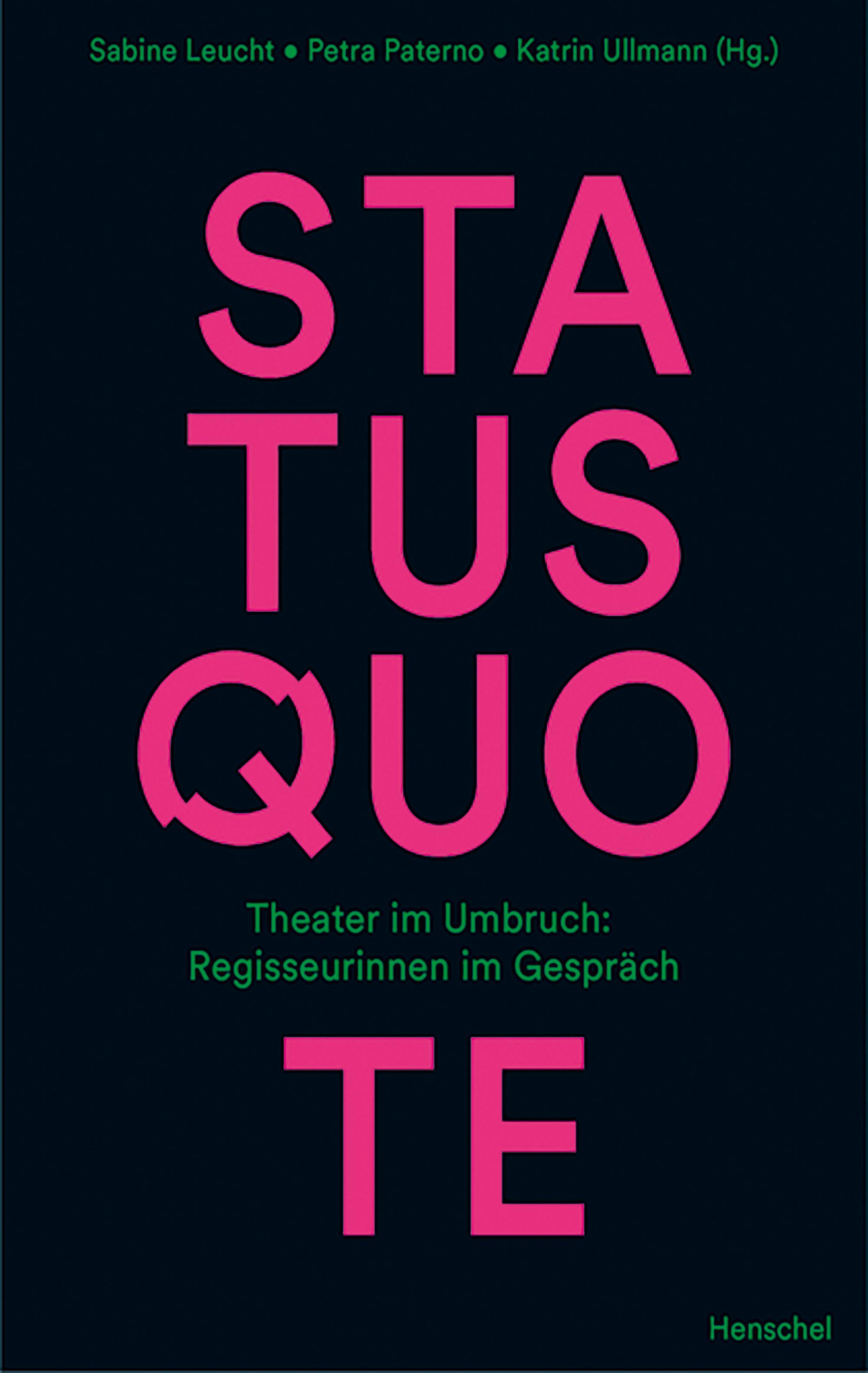 Cover von Status Quote. Theater im Umbruch: Regisseurinnen im Gespräch. Hg. von Sabine Leucht, Petra Paterno, Katrin Ullmann. Henschel Verlag