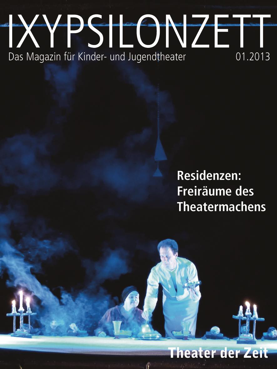 Residenzen: Freiräume des Theatermachens IXYPSILONZETT "IXYPSILONZETT 01/2013"