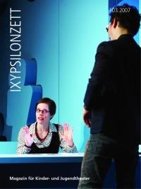 Kindertheater hat Konjunktur IXYPSILONZETT "IXYPSILONZETT 03/2007"