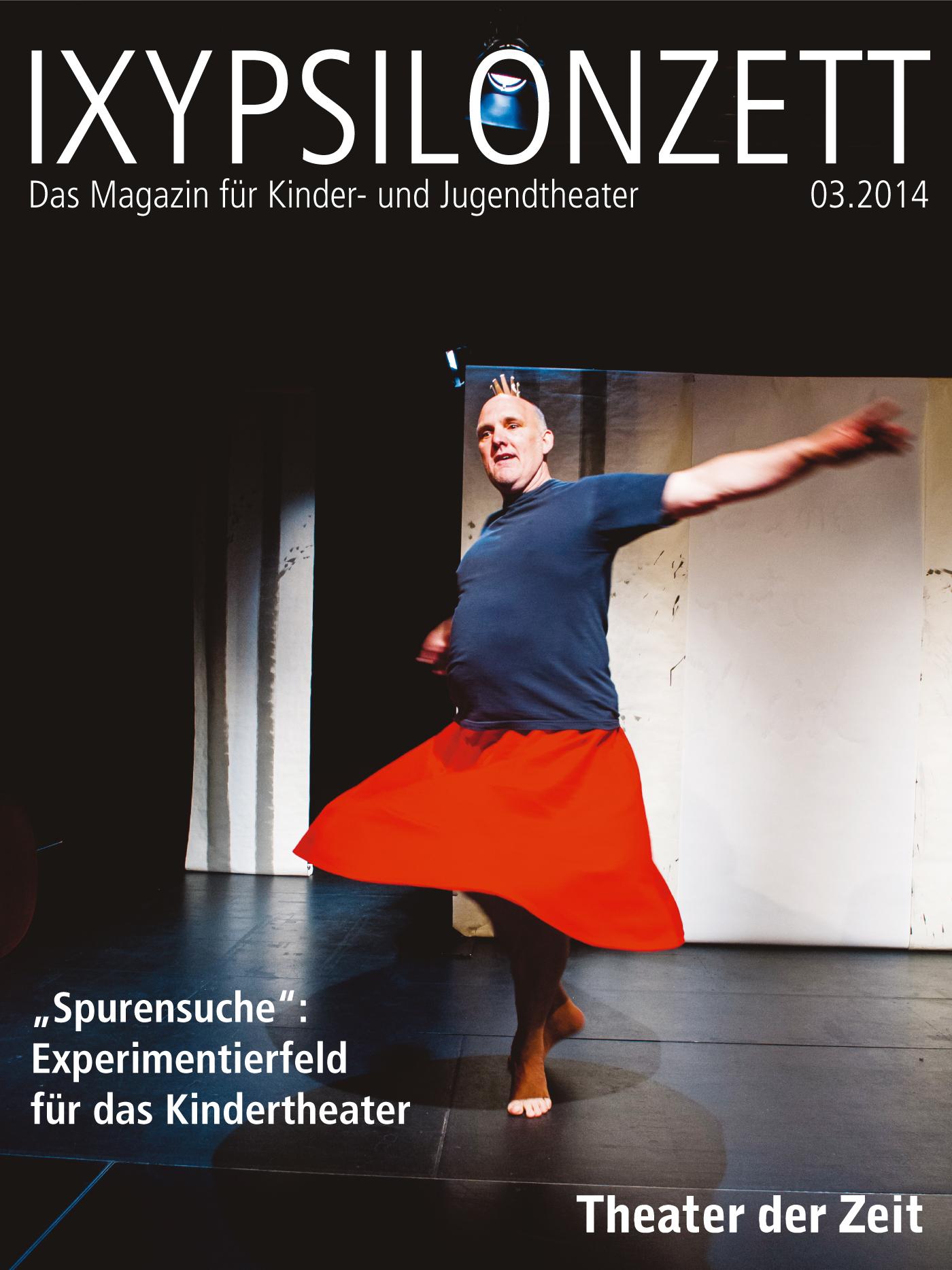 „Spurensuche“: Experimentierfeld für das Kindertheater IXYPSILONZETT "IXYPSILONZETT 03/2014"
