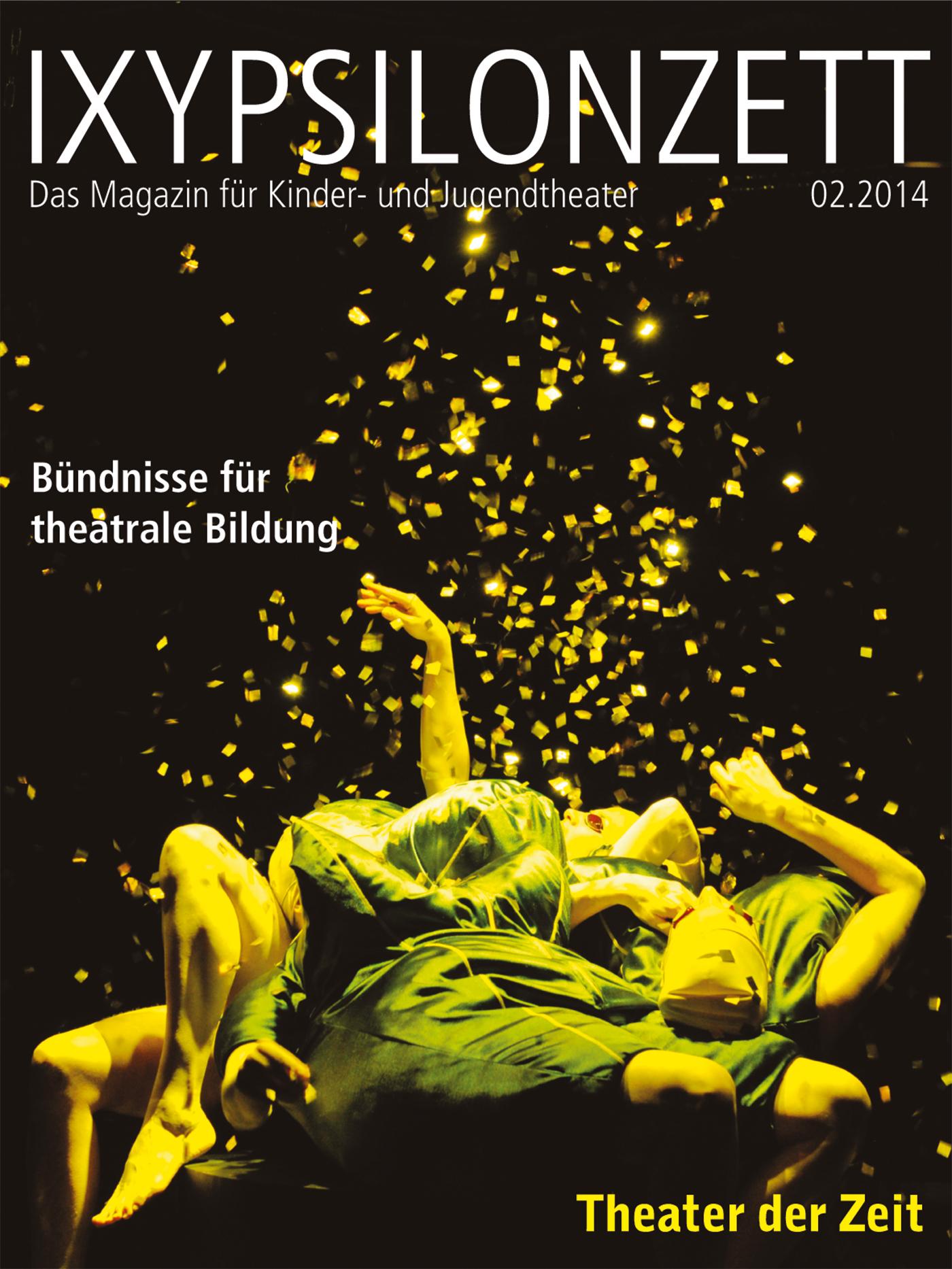 Bündnisse für theatrale Bildung IXYPSILONZETT "IXYPSILONZETT 02/2014"