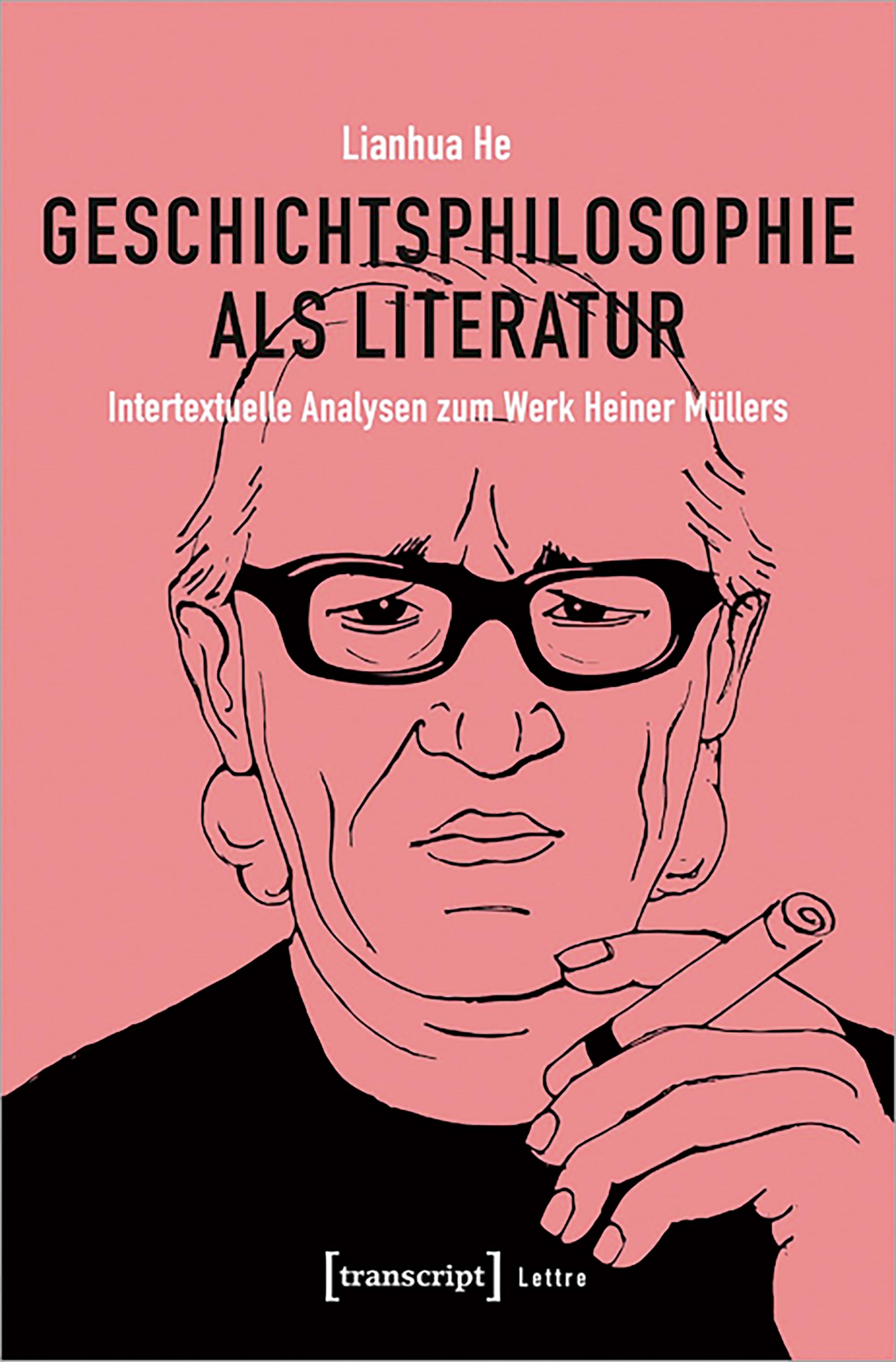 Cover von Lianhua He: Geschichtsphilosophie als Literatur. Intertextuelle Analysen zum Werk Heiner Müllers