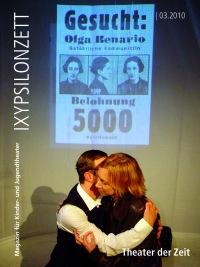 Heldinnen der Zeitgeschichte auf den Bühnen des Kinder- und Jugendtheaters IXYPSILONZETT "IXYPSILONZETT 03/2010"