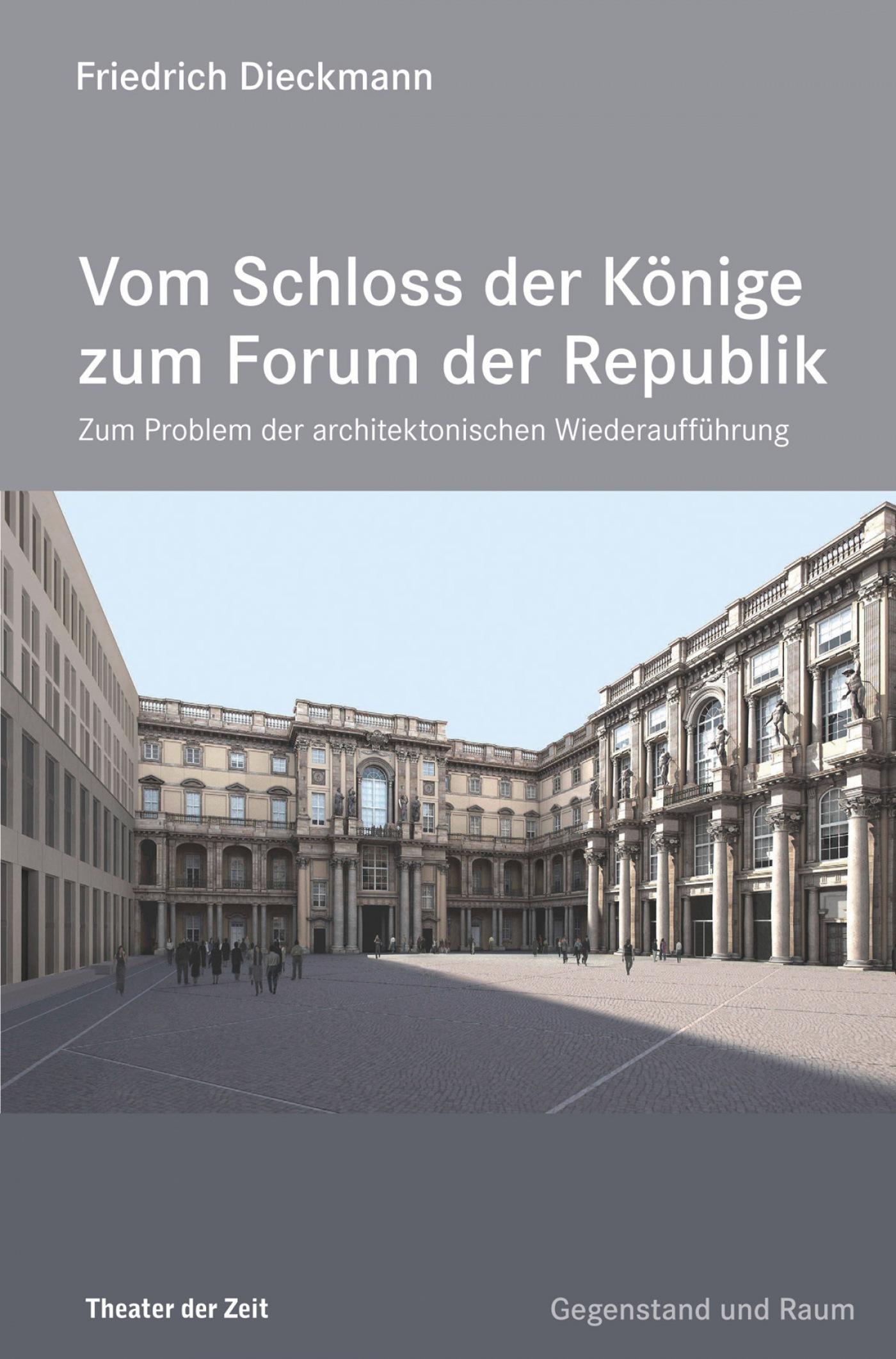 Vom Schloss der Könige zum Forum der Republik Edition Gegenstand und Raum "Vom Schloss der Könige zum Forum der Republik"