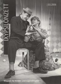 Theater für Kinder und mit Kindern – Eine Liaison mit Zukunft? IXYPSILONZETT "IXYPSILONZETT 03/2006"