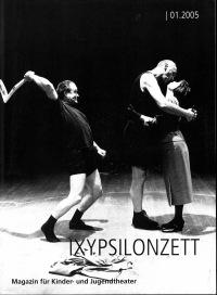 Theater im kulturellen Schulrucksack IXYPSILONZETT "IXYPSILONZETT 01/2005"