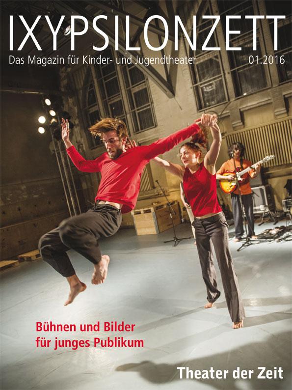 Bühnen und Bilder für junges Publikum IXYPSILONZETT "IXYPSILONZETT 01/2016"